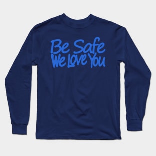 be safe Long Sleeve T-Shirt